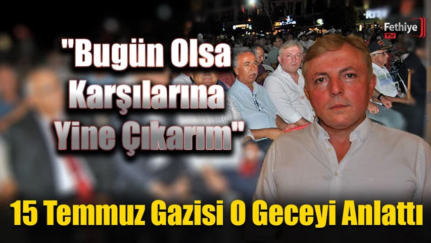 15 Temmuz Gazisi O Geceyi Anlattı