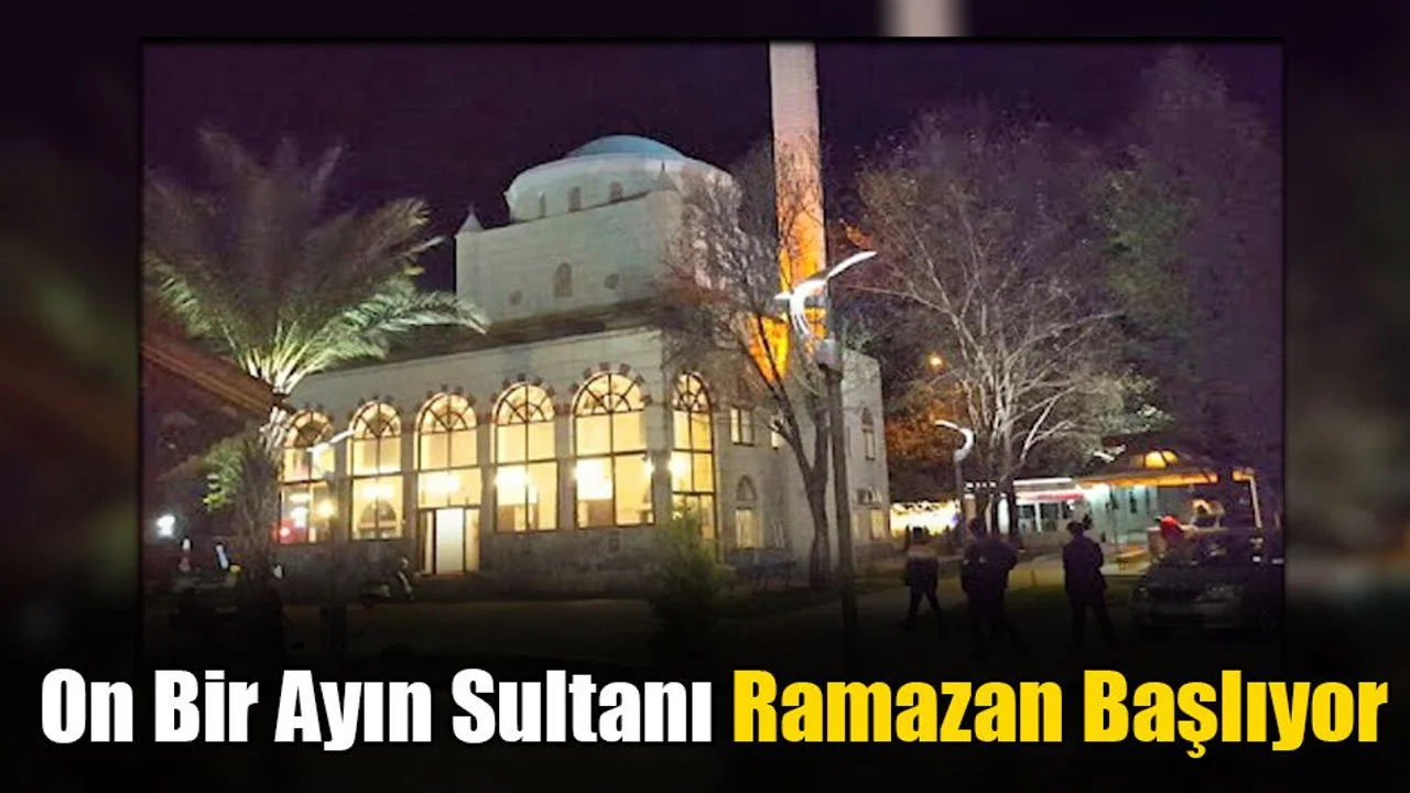 On Bir Ayın Sultanı Ramazan Başlıyor