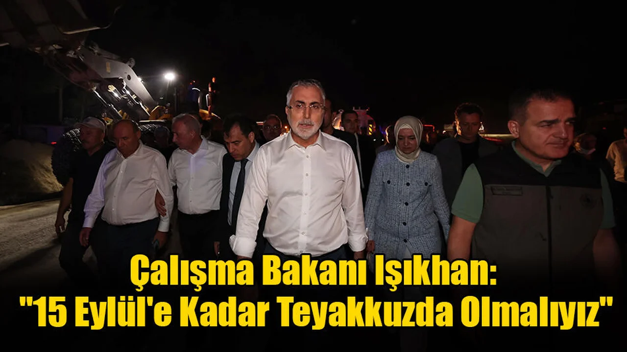 Çalışma Bakanı Işıkhan: "15 Eylül'e Kadar Teyakkuzda Olmalıyız"