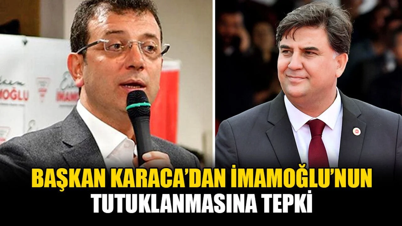 Başkan Karaca’dan İmamoğlu’nun Tutuklanmasına Tepki