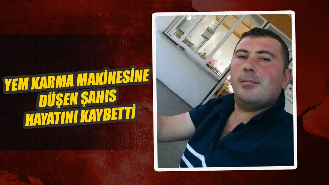 Yem Karma Makinesine Düşen Şahıs Hayatını Kaybetti
