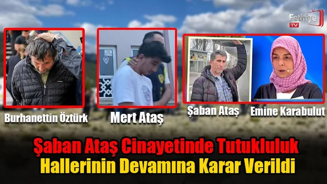 Şaban Ataş Cinayetinde Tutukluluk Hallerinin Devamına Karar Verildi