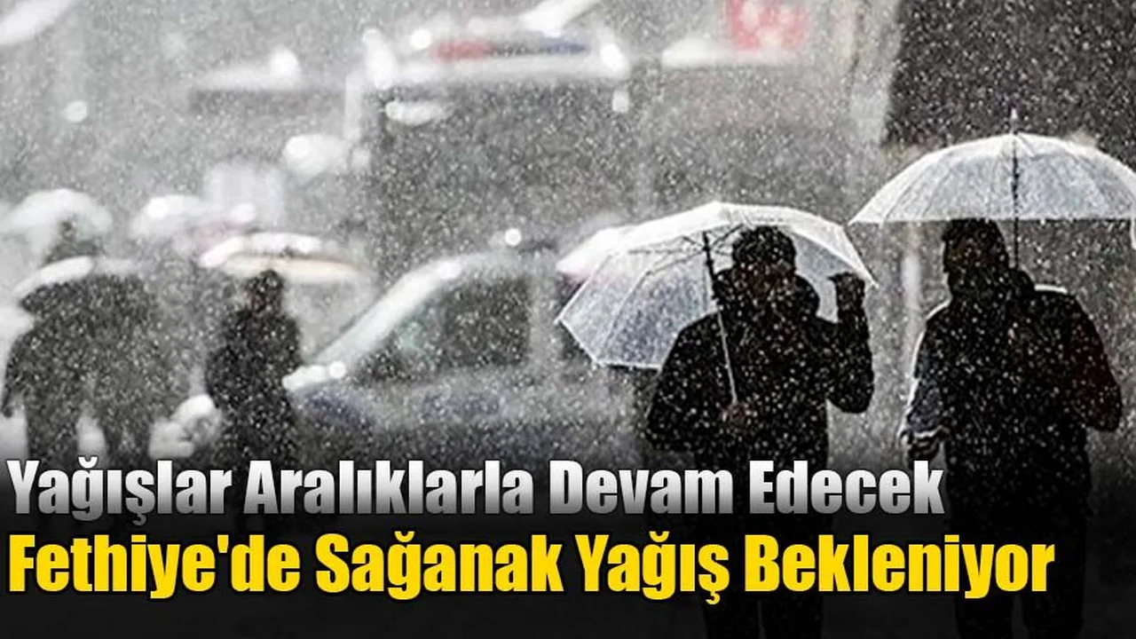 Fethiye'de Sağanak Yağış Bekleniyor