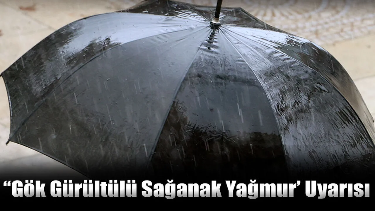 “Gök Gürültülü Sağanak Yağmur’ Uyarısı
