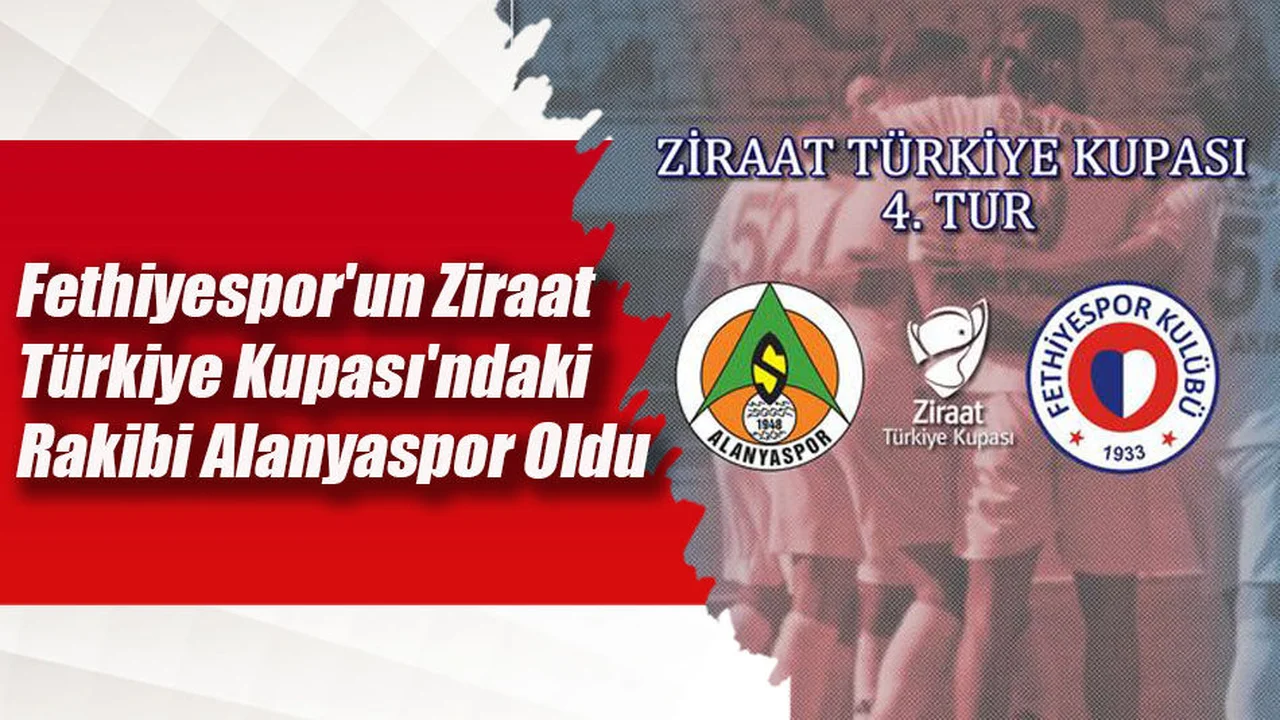 Fethiyespor'un Ziraat Türkiye Kupası'ndaki Rakibi Alanyaspor Oldu