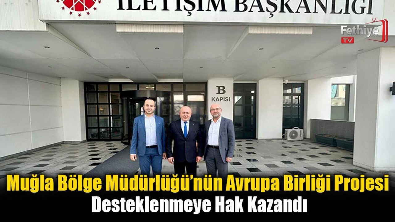 Muğla Bölge Müdürlüğü’nün Avrupa Birliği Projesi Desteklenmeye Hak Kazandı