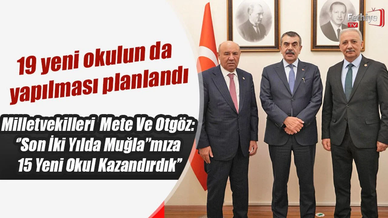 Milletvekilleri Mete Ve Otgöz: ‘’Son İki Yılda Muğla’’mıza 15 Yeni Okul Kazandırdık’’
