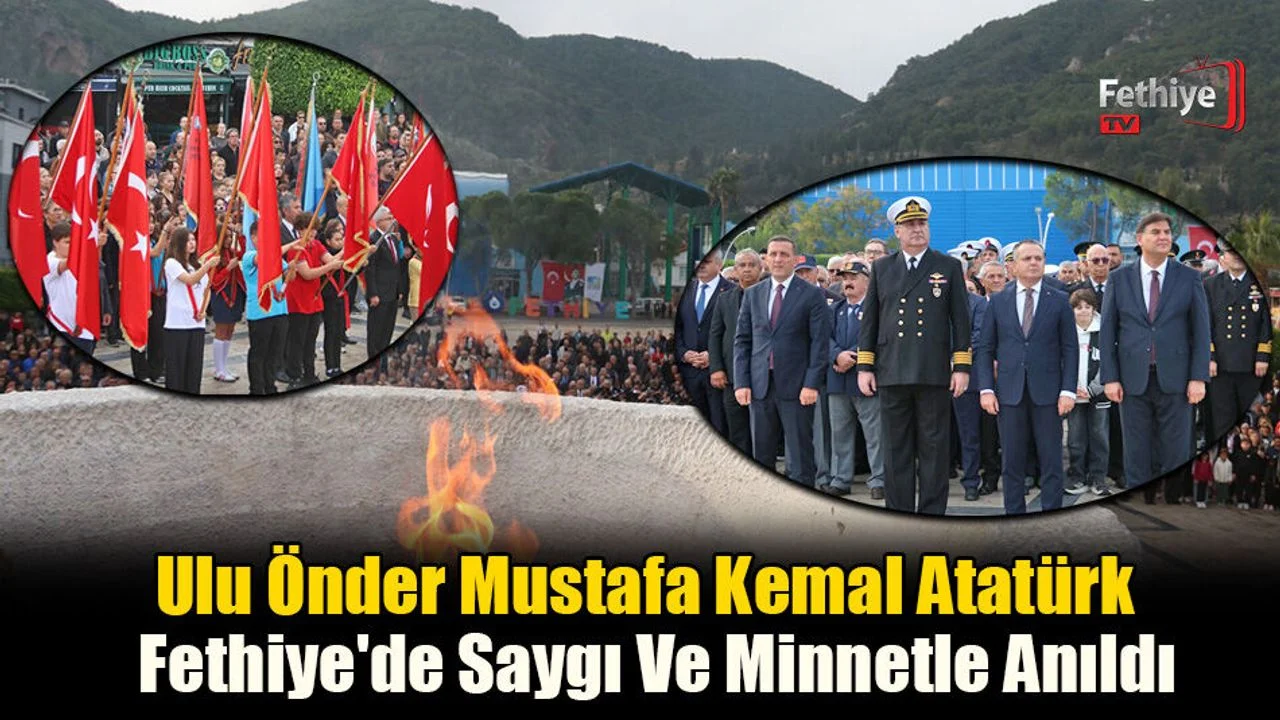 Ulu Önder Mustafa Kemal Atatürk Fethiye'de Saygı Ve Minnetle Anıldı