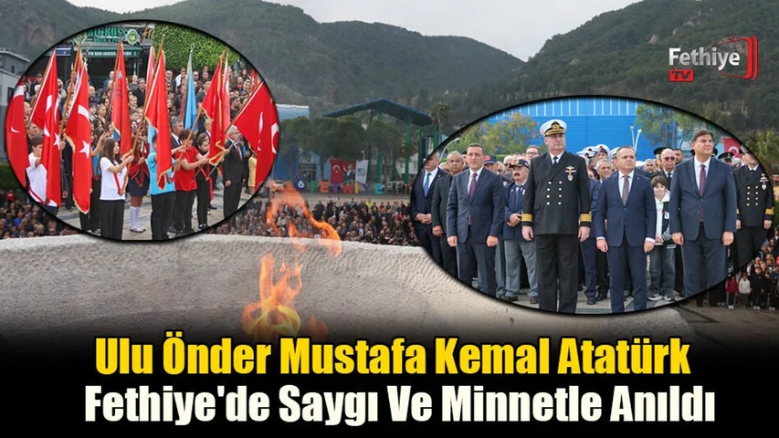 Ulu Önder Mustafa Kemal Atatürk Fethiye'de Saygı Ve Minnetle Anıldı