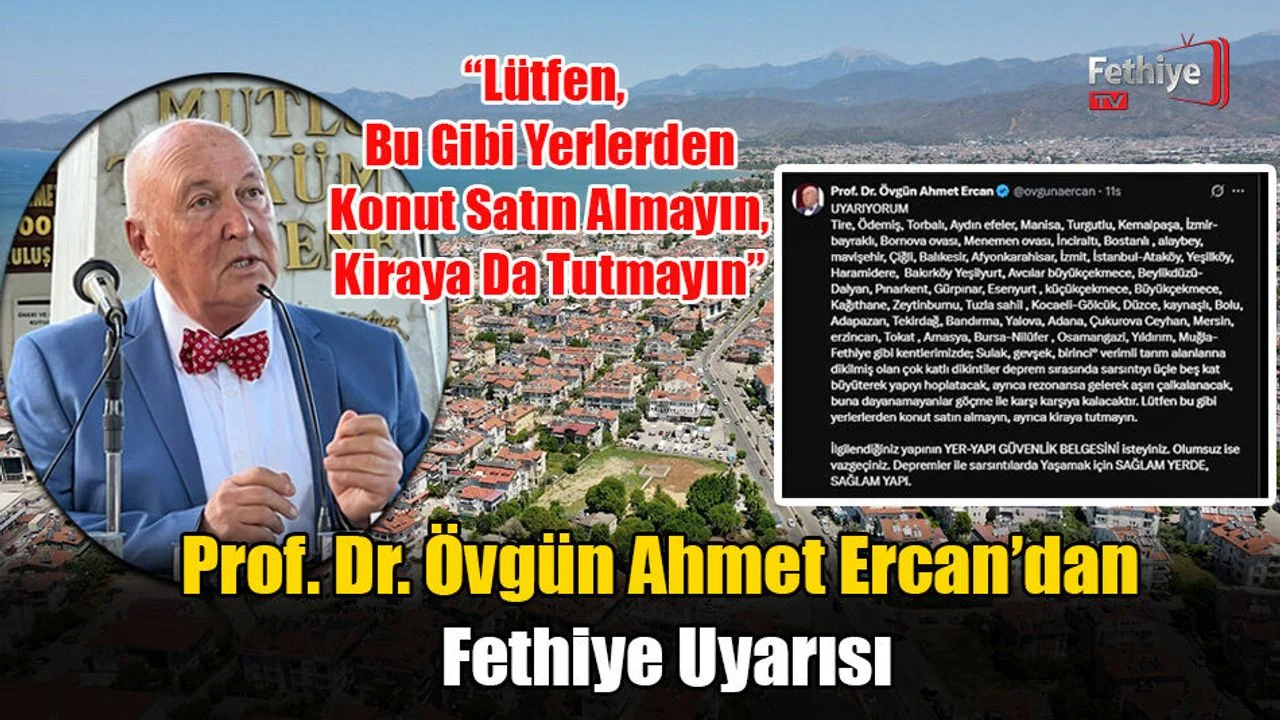 Prof. Dr. Övgün Ahmet Ercan’dan Fethiye Uyarısı