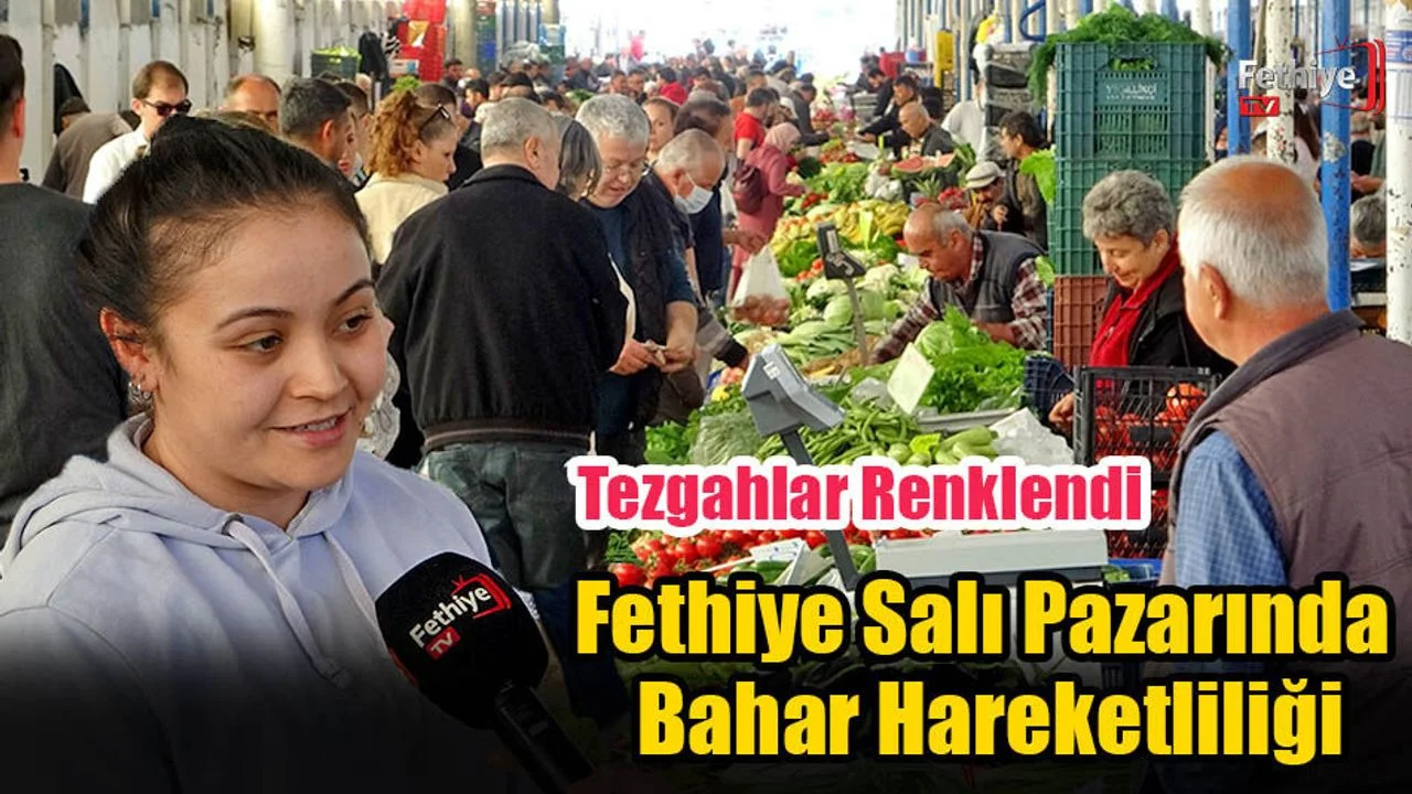 Fethiye Salı Pazarında Bahar Hareketliliği