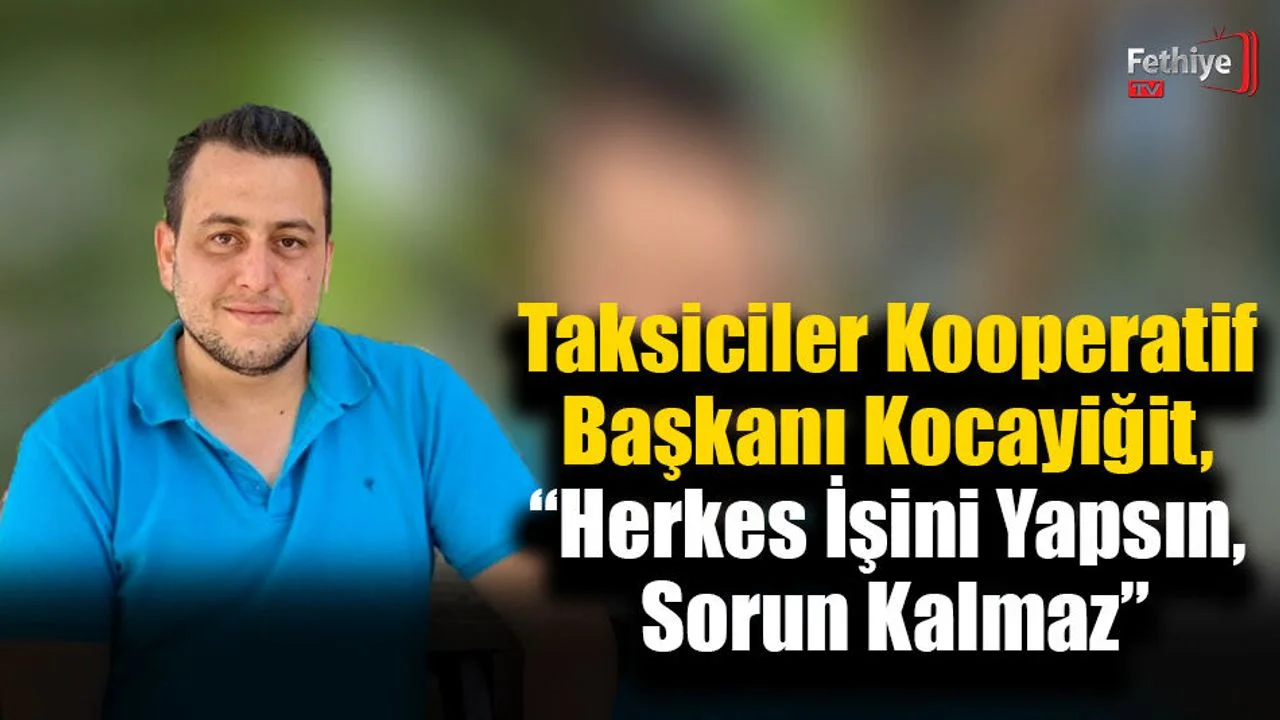 Taksiciler Kooperatif Başkanı Kocayiğit, “Herkes İşini Yapsın, Sorun Kalmaz”