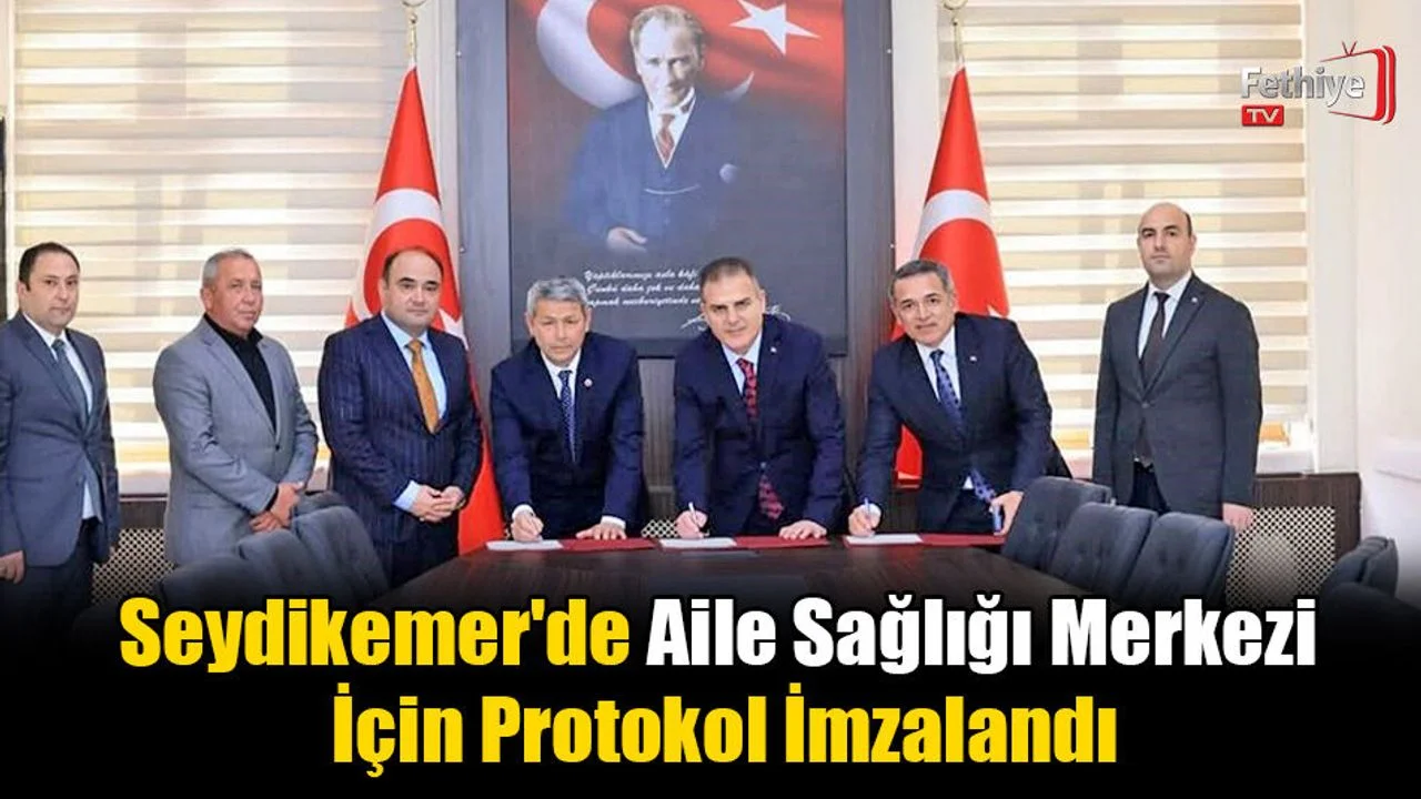 Seydikemer'de Aile Sağlığı Merkezi İçin Protokol İmzalandı