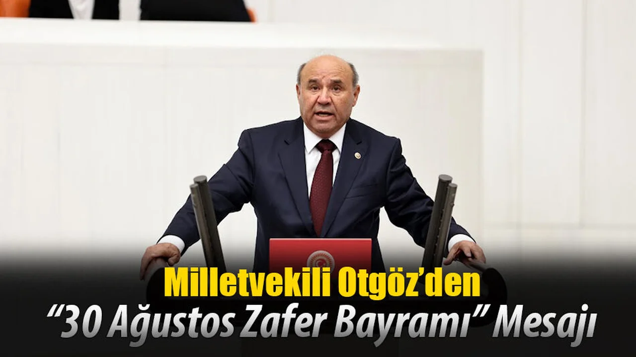 Milletvekili Otgöz; ‘’30 Ağustos Zafer Bayramımız Kutlu Olsun’’