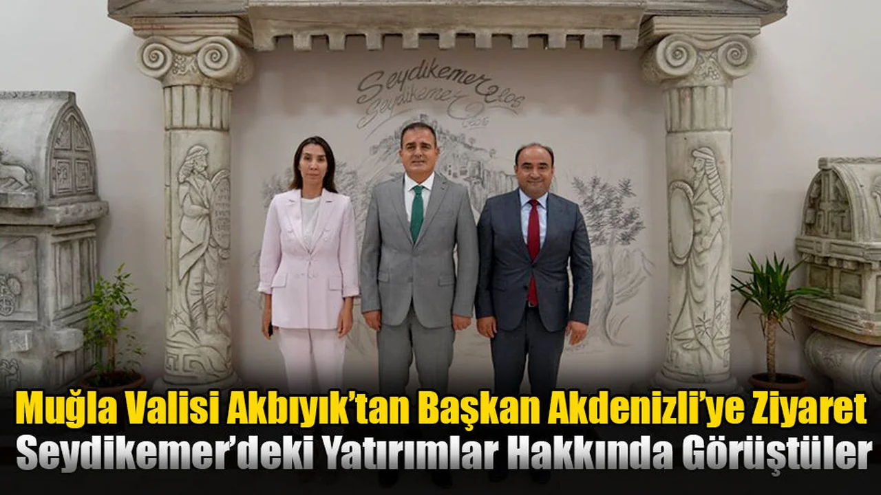 Muğla Valisi Akbıyık’tan Başkan Akdenizli’ye Ziyaret