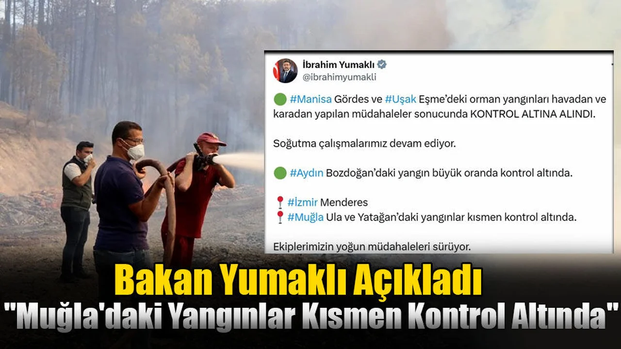Bakan Yumaklı: "Muğla'daki Yangınlar Kısmen Kontrol Altında"