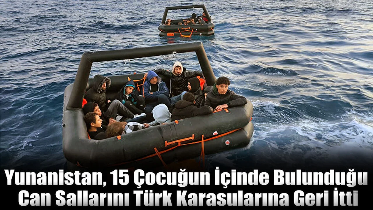 15 Çocuğun İçinde Bulunduğu Can Salları, Türk Karasularına Geri İtildi