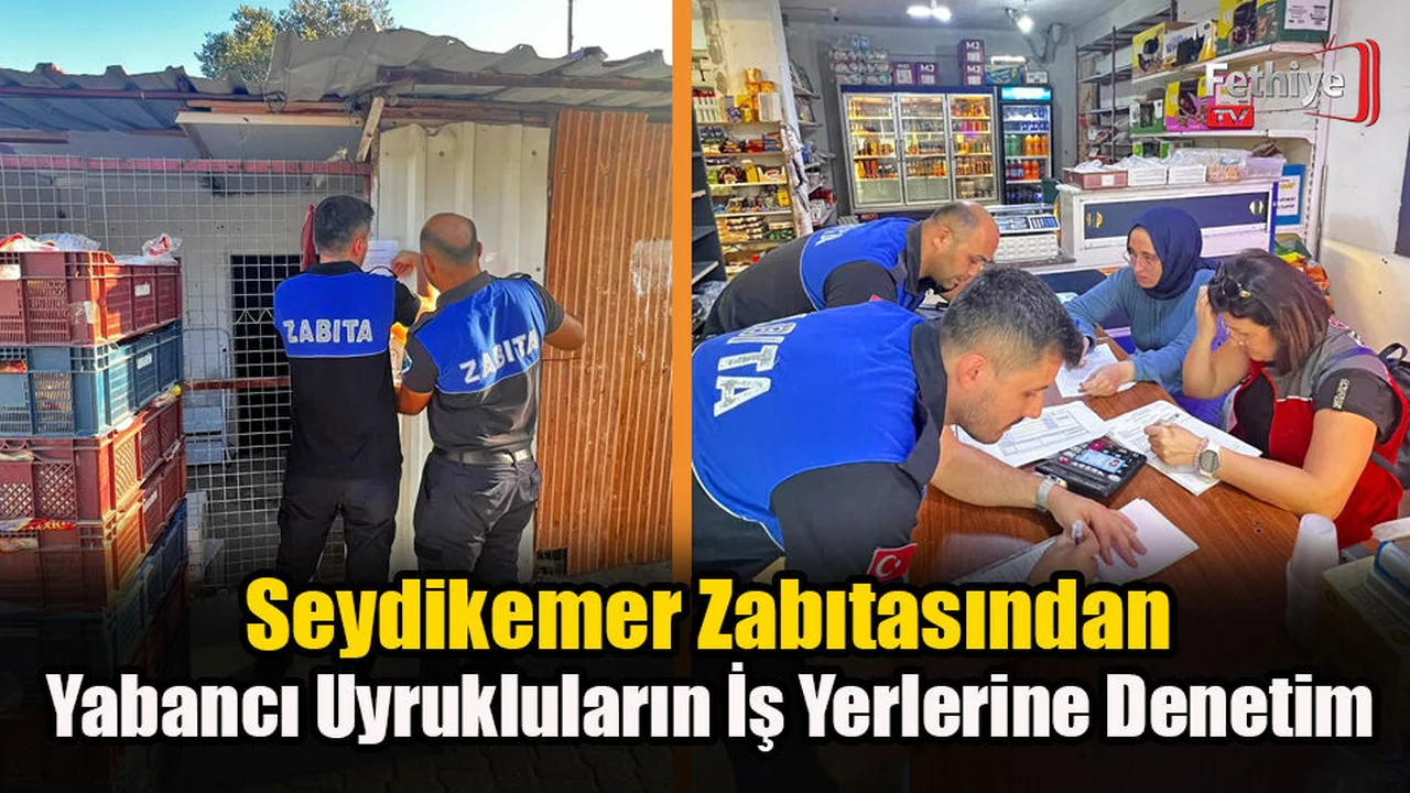 Seydikemer'de Yabancı Uyrukluların İş Yerlerine Denetim