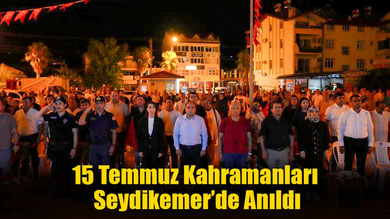 15 Temmuz Kahramanları Seydikemer’de Anıldı