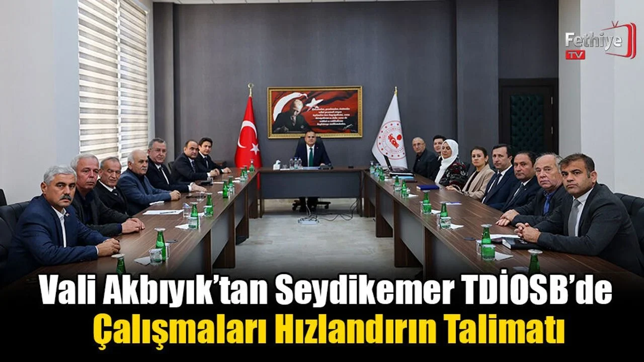 Vali Akbıyık’tan Seydikemer TDİOSB’de Çalışmaları Hızlandırın Talimatı