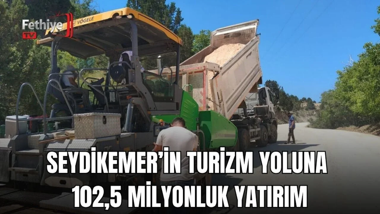 Seydikemer’in Turizm Yoluna 102,5 Milyonluk Yatırım