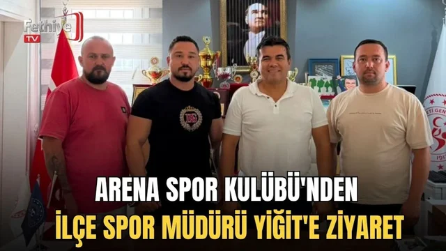 Arena Spor Kulübü'nden İlçe Spor Müdürü Yiğit'e Ziyaret
