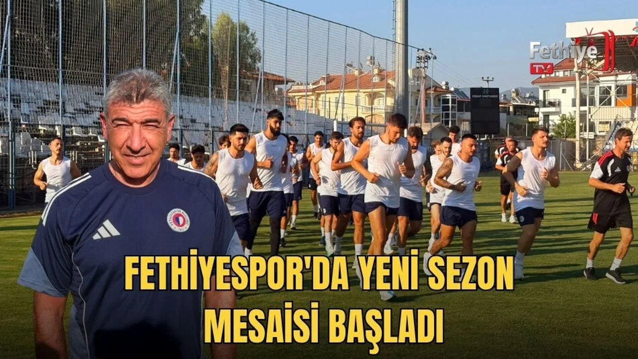 Fethiyespor'da Yeni Sezon Mesaisi Başladı