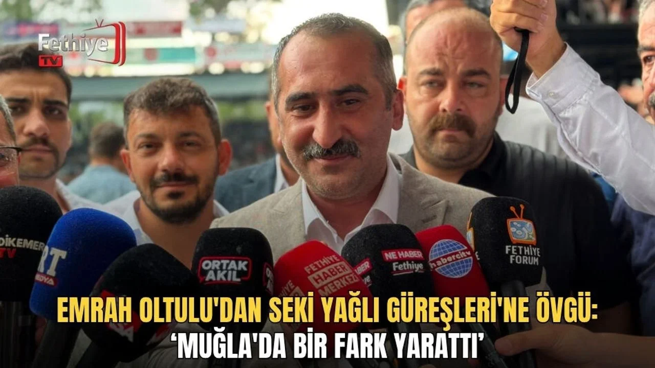 Emrah Oltulu'dan Seki Yağlı Güreşleri'ne Övgü: ‘Muğla'da Bir Fark Yarattı’