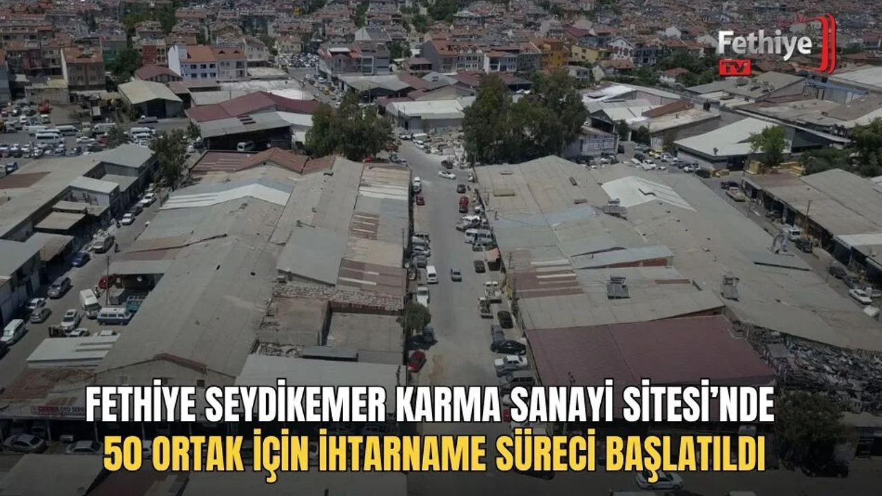 Fethiye Seydikemer Karma Sanayi Sitesi’nde 50 Ortak İçin İhtarname Süreci Başlatıldı