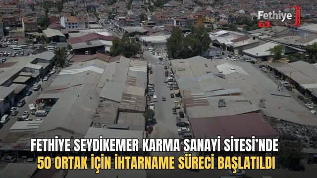 Fethiye Seydikemer Karma Sanayi Sitesi’nde 50 Ortak İçin İhtarname Süreci Başlatıldı