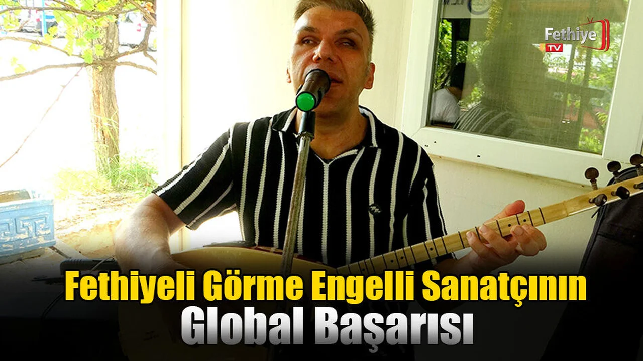 Fethiyeli Görme Engelli Sanatçının Global Başarısı
