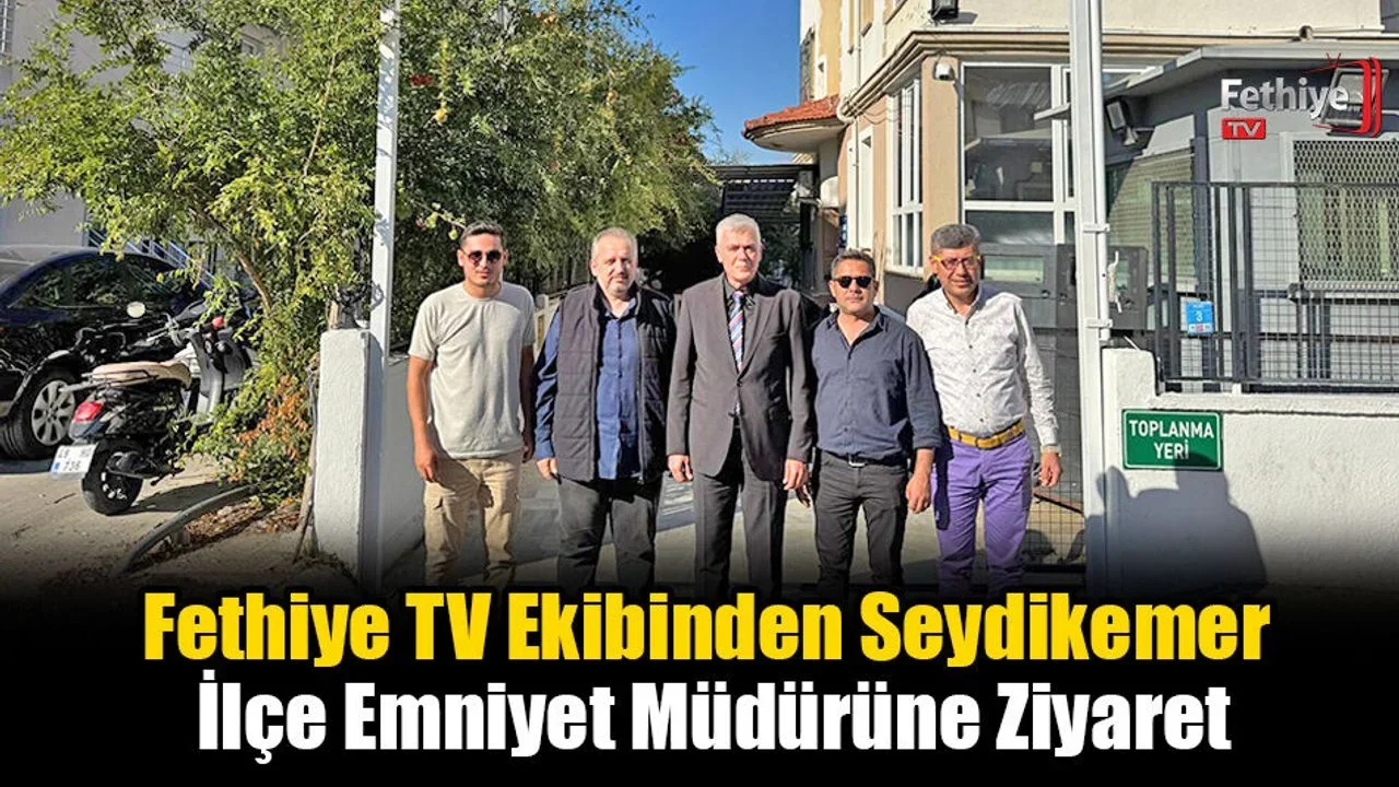 Fethiye TV Ekibinden Seydikemer İlçe Emniyet Müdürü'ne Ziyaret