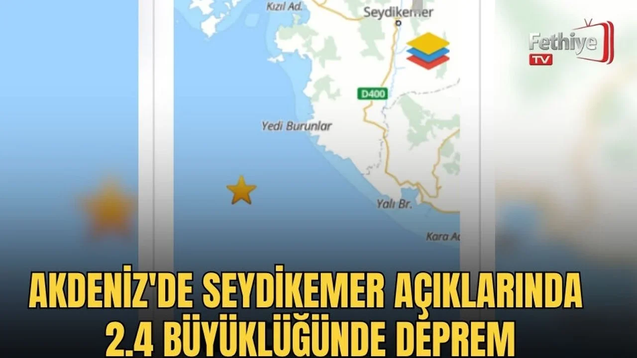 Akdeniz'de Seydikemer Açıklarında 2.4 Büyüklüğünde Deprem
