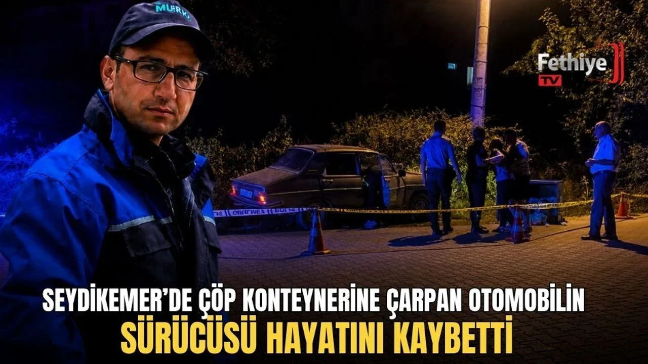 Seydikemer’de Çöp Konteynerine Çarpan Otomobilin Sürücüsü Hayatını Kaybetti
