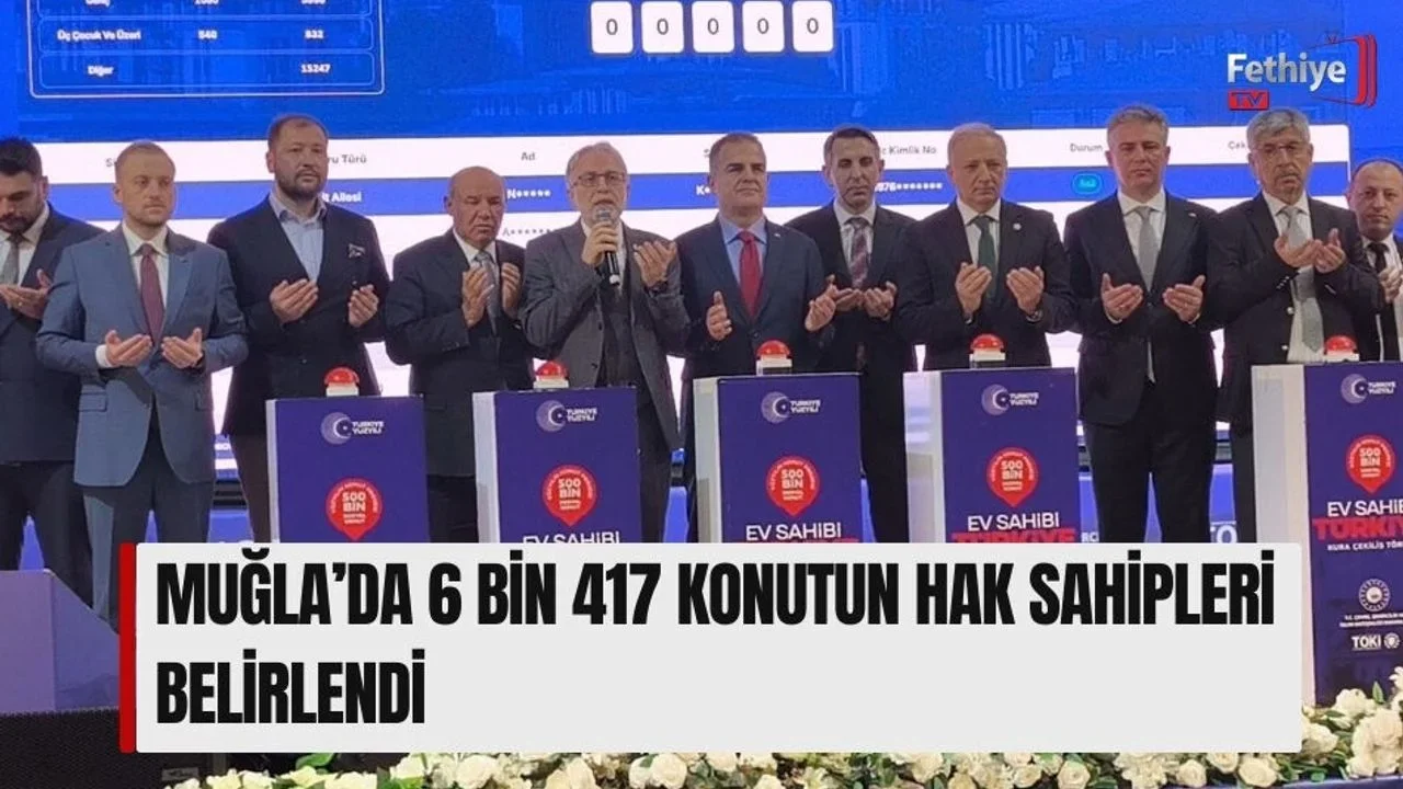 Muğla’da 6 Bin 417 Konutun Hak Sahipleri Belirlendi