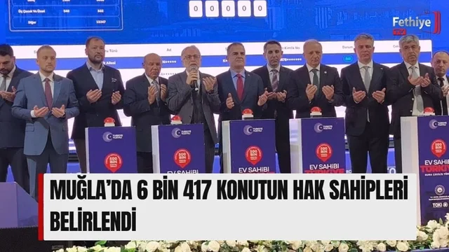 Muğla’da 6 Bin 417 Konutun Hak Sahipleri Belirlendi