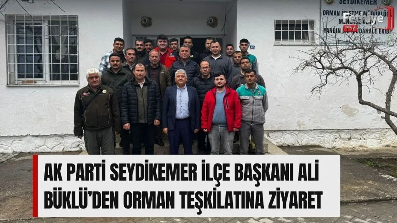 Ak Parti Seydikemer İlçe Başkanı Ali Büklü’den Orman Teşkilatına Ziyaret
