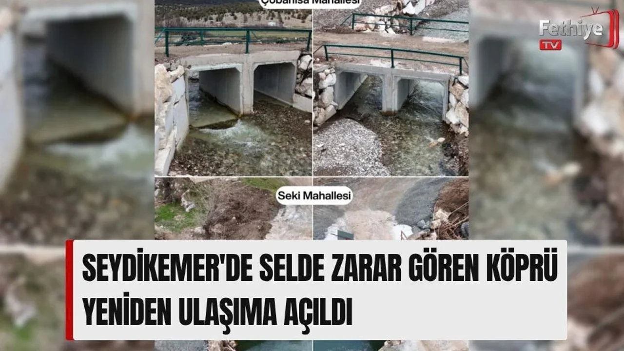 Seydikemer'de Selde Zarar Gören Köprü Yeniden Ulaşıma Açıldı
