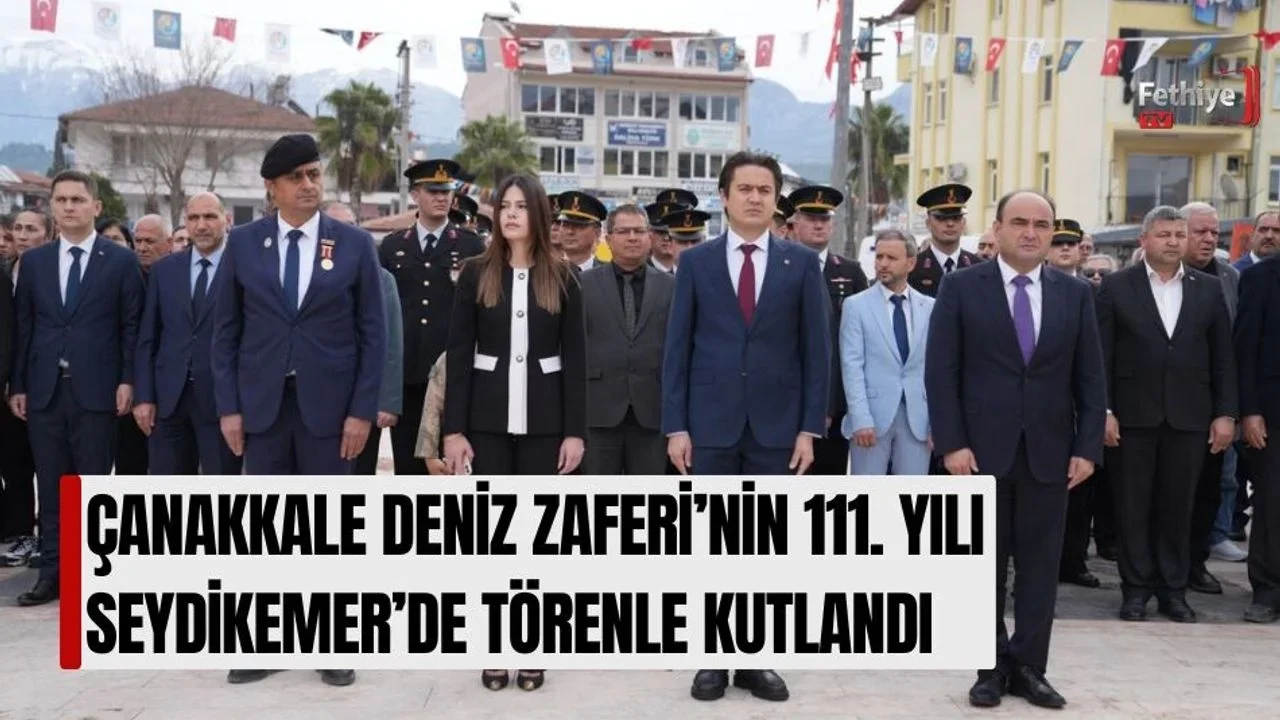 Çanakkale Deniz Zaferi’nin 111. Yılı Seydikemer’de Törenle Kutlandı
