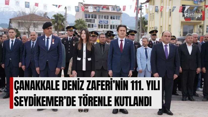 Çanakkale Deniz Zaferi’nin 111. Yılı Seydikemer’de Törenle Kutlandı