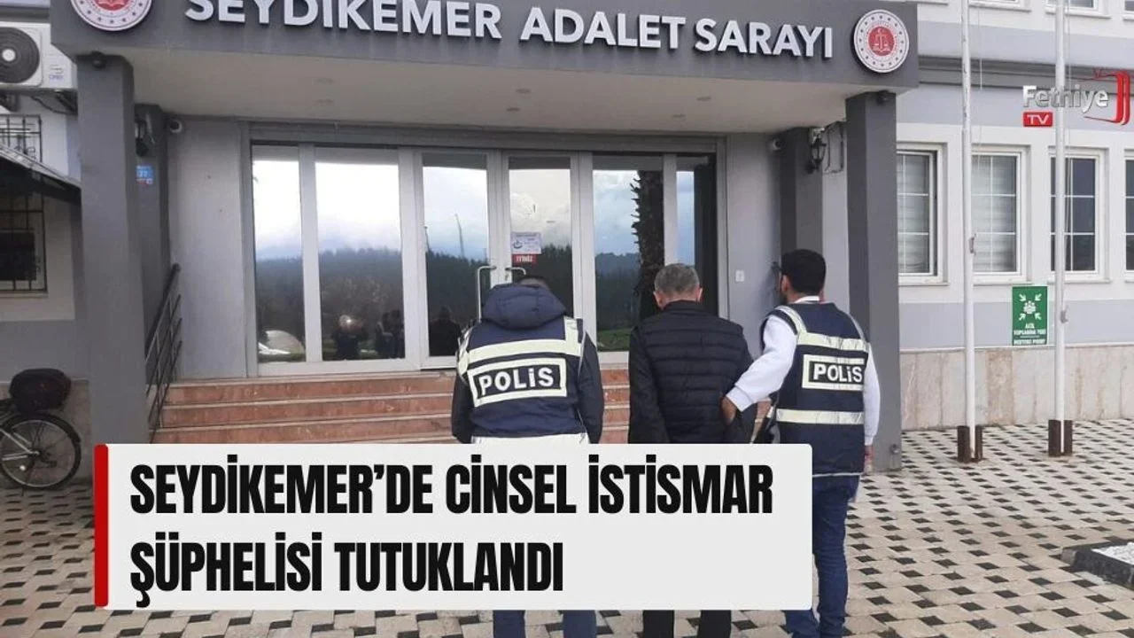 Seydikemer’de Cinsel İstismar Şüphelisi Tutuklandı