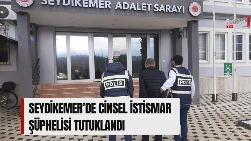Seydikemer’de Cinsel İstismar Şüphelisi Tutuklandı