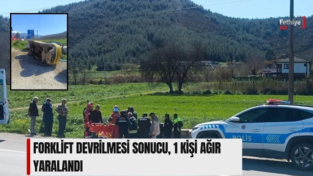 Forklift Devrilmesi Sonucu, 1 Kişi Ağır Yaralandı