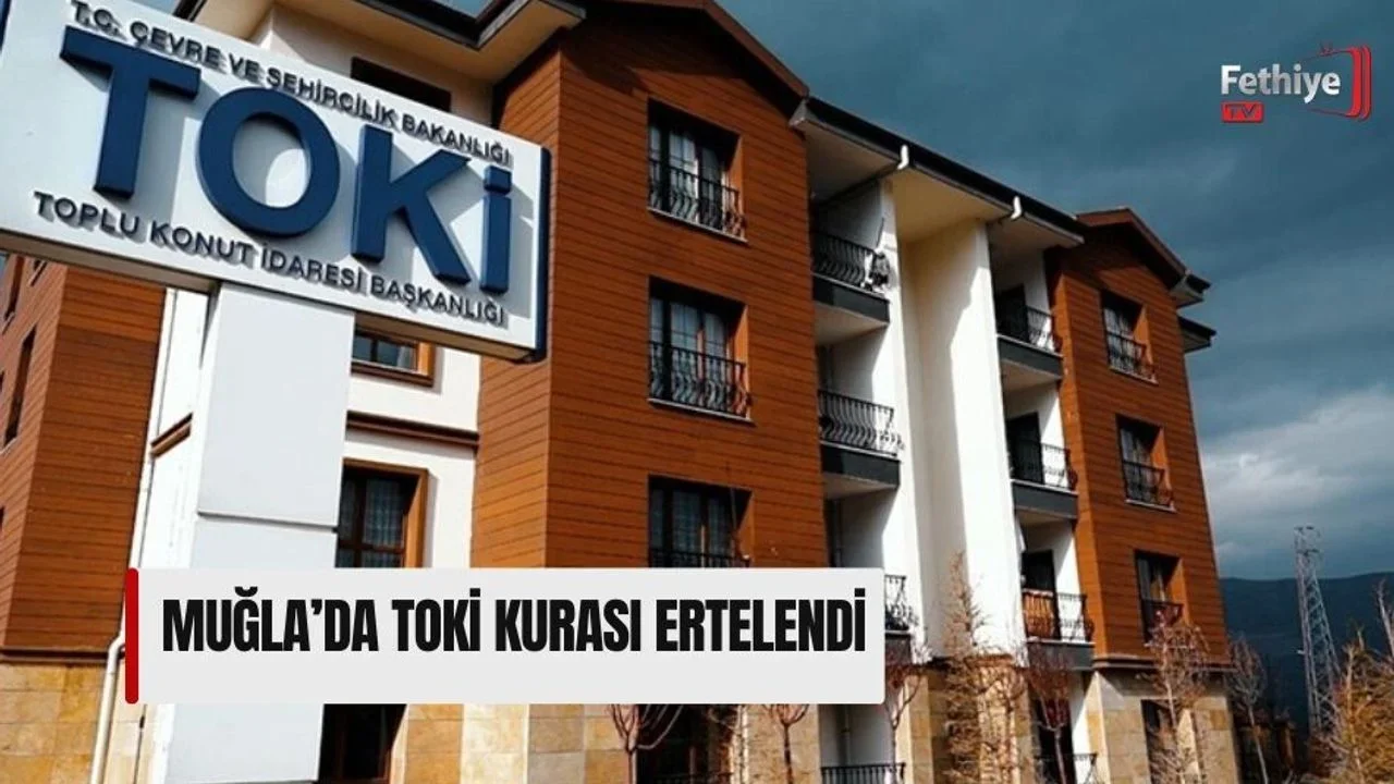 Muğla’da TOKİ Kurası Ertelendi