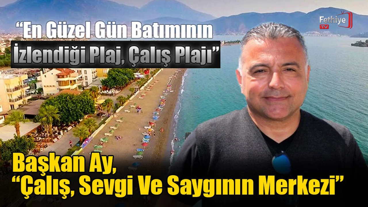 Başkan Ay, “Çalış Sevgi Ve Saygının Merkezi”
