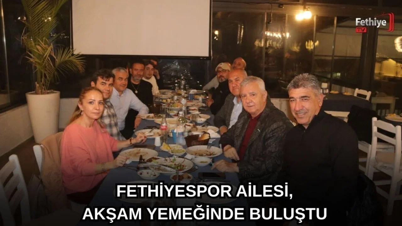 Fethiyespor Ailesi, Akşam Yemeğinde Buluştu
