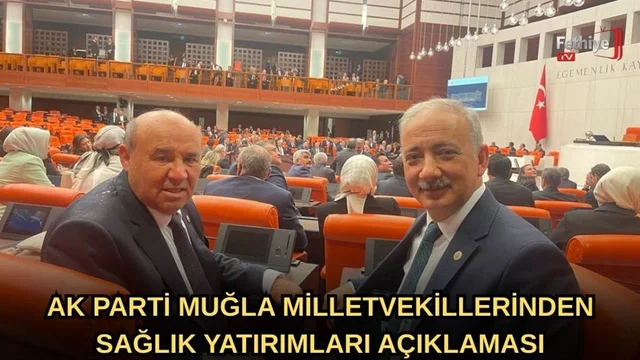 AK Parti Muğla Milletvekillerinden Sağlık Yatırımları Açıklaması