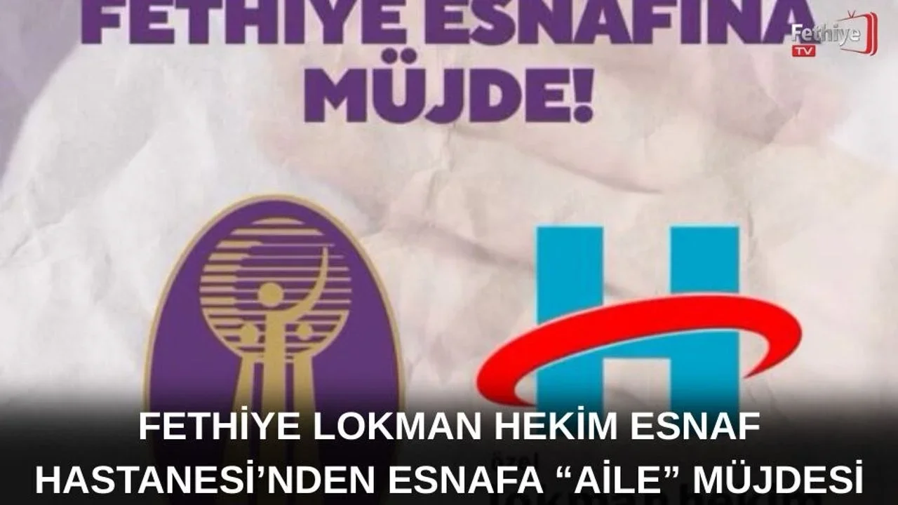 Fethiye Lokman Hekim Esnaf Hastanesi’nden Esnafa “Aile” Müjdesi