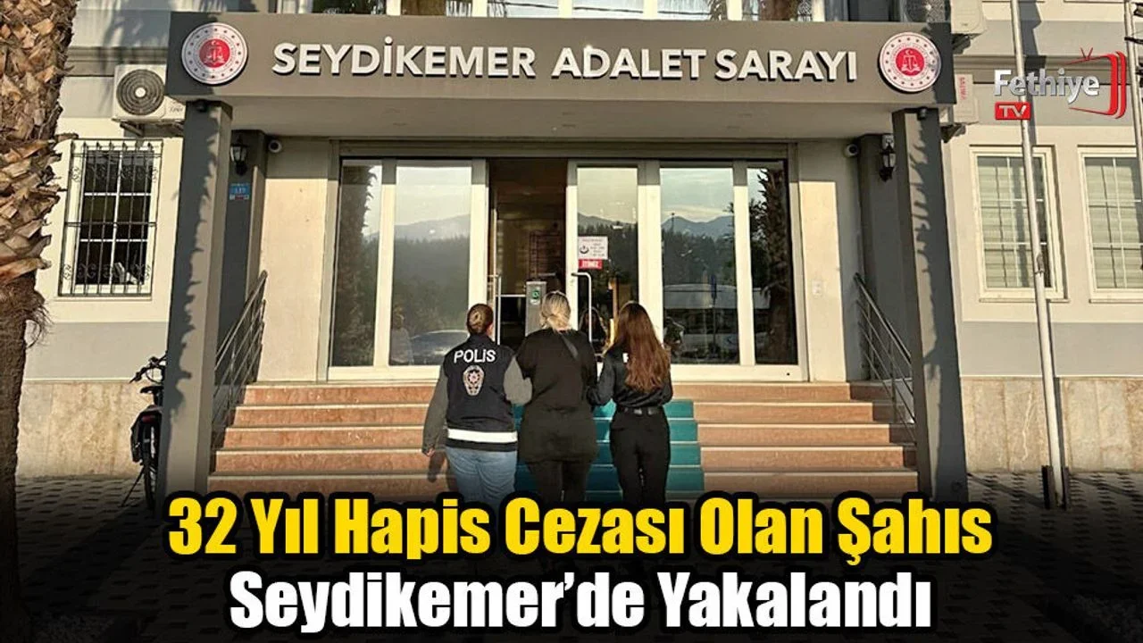 32 Yıl Hapis Cezası Olan Şahıs Seydikemer’de Yakalandı