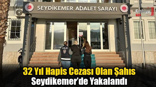 32 Yıl Hapis Cezası Olan Şahıs Seydikemer’de Yakalandı